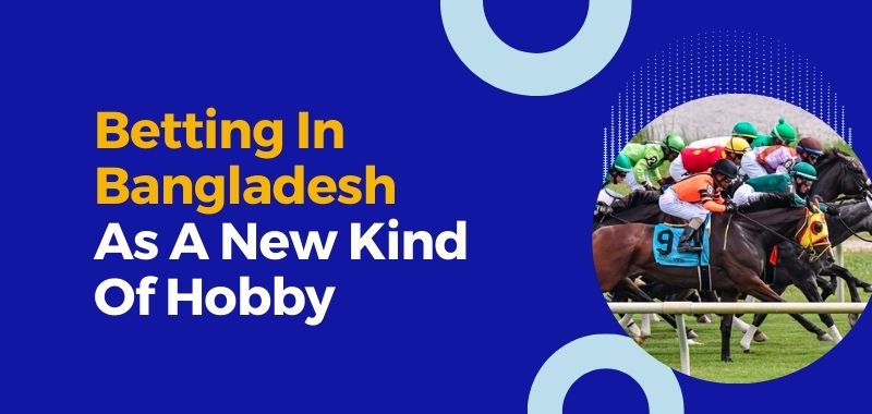 Betting In Bangladesh As A New Kind Of Hobby